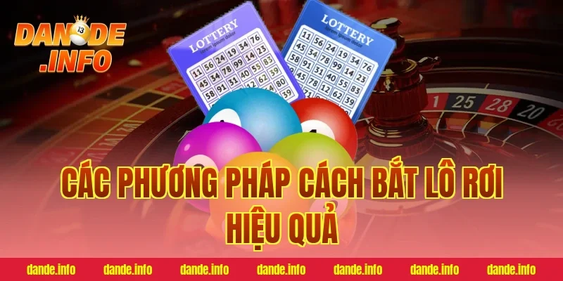 Các phương pháp cách bắt lô rơi hiệu quả