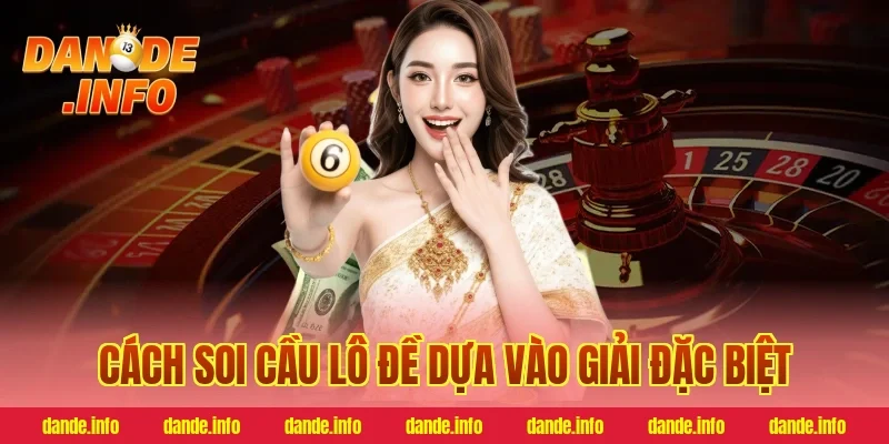Cách soi cầu lô đề dựa vào giải đặc biệt