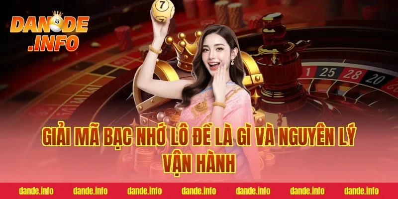 Giải mã bạc nhớ lô đề là gì và nguyên lý vận hành