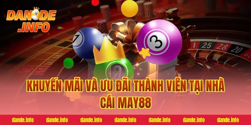 Khuyến mãi và ưu đãi thành viên tại nhà cái may88