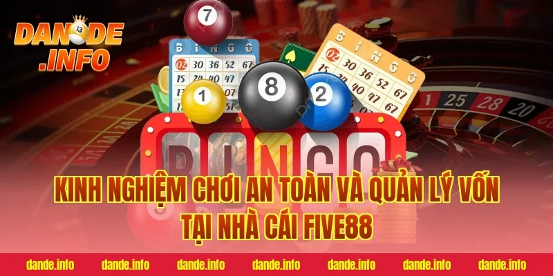 Kinh nghiệm chơi an toàn và quản lý vốn tại nhà cái five88