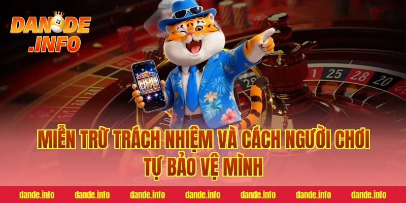 miễn trừ trách nhiệm và cách người chơi tự bảo vệ mình