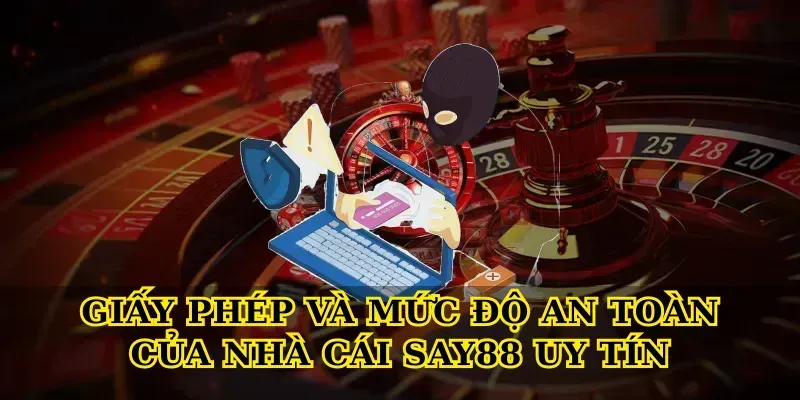 Giấy phép và mức độ an toàn của Nhà cái say88 uy tín