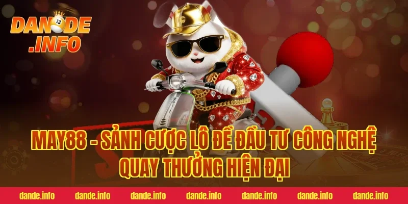 May88 – Sảnh cược lô đề đầu tư công nghệ quay thưởng hiện đại