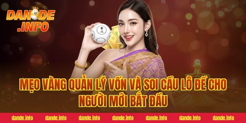 Mẹo vàng quản lý vốn và soi cầu lô đề cho người mới bắt đầu